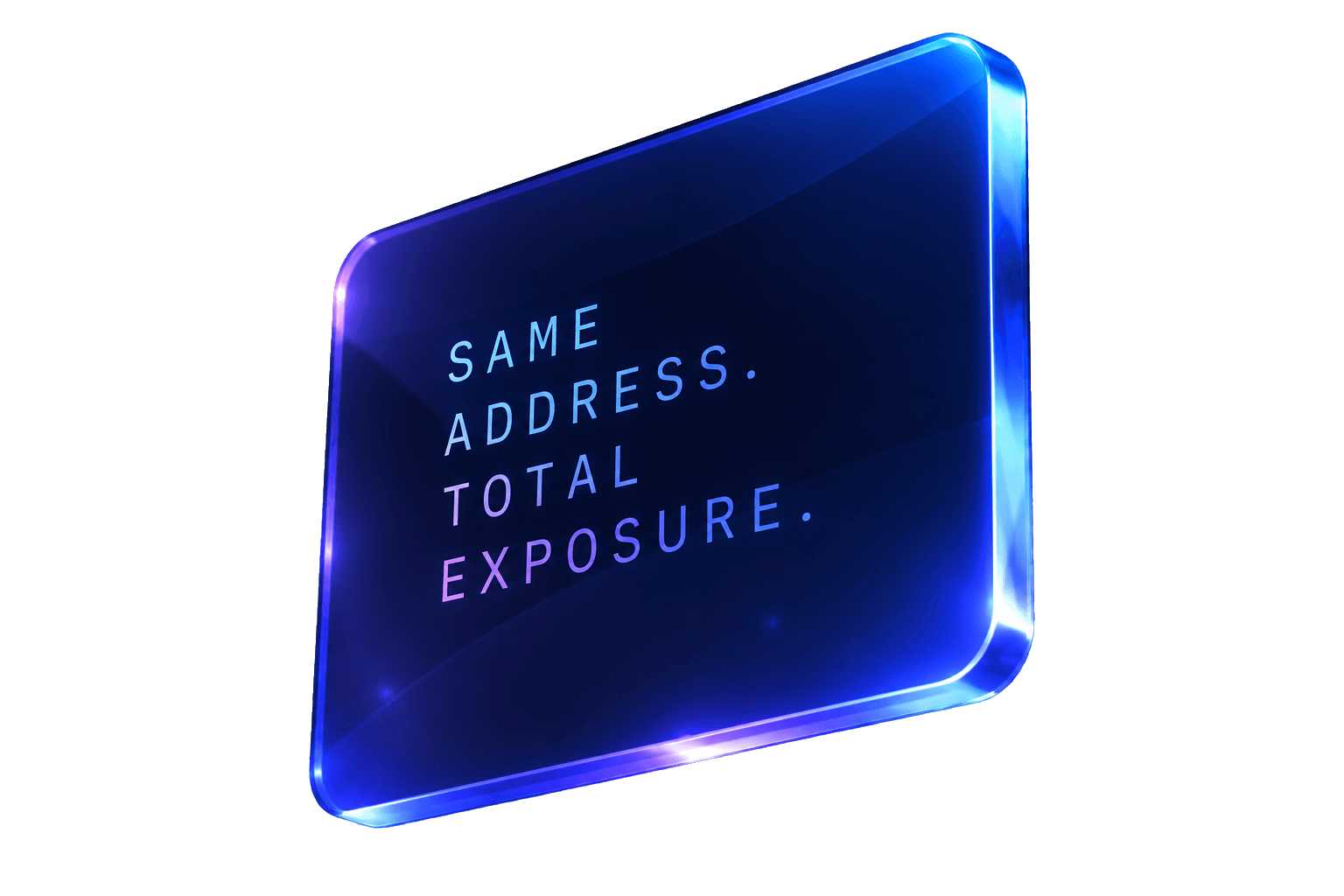 Same address. Total exposure.