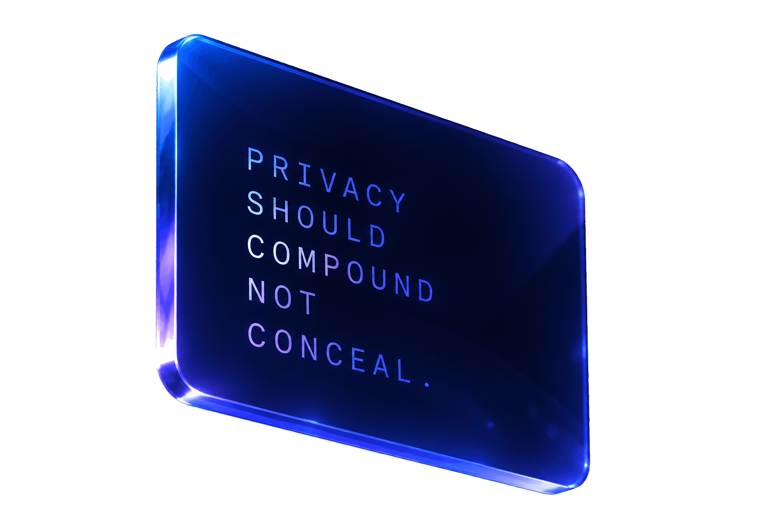 Privacy should compound, not conceal.